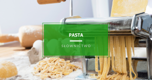 O włoskim słowie pasta, makaronie