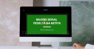Włoski serial fedelta na Netlix do nauki języka włoskiego
