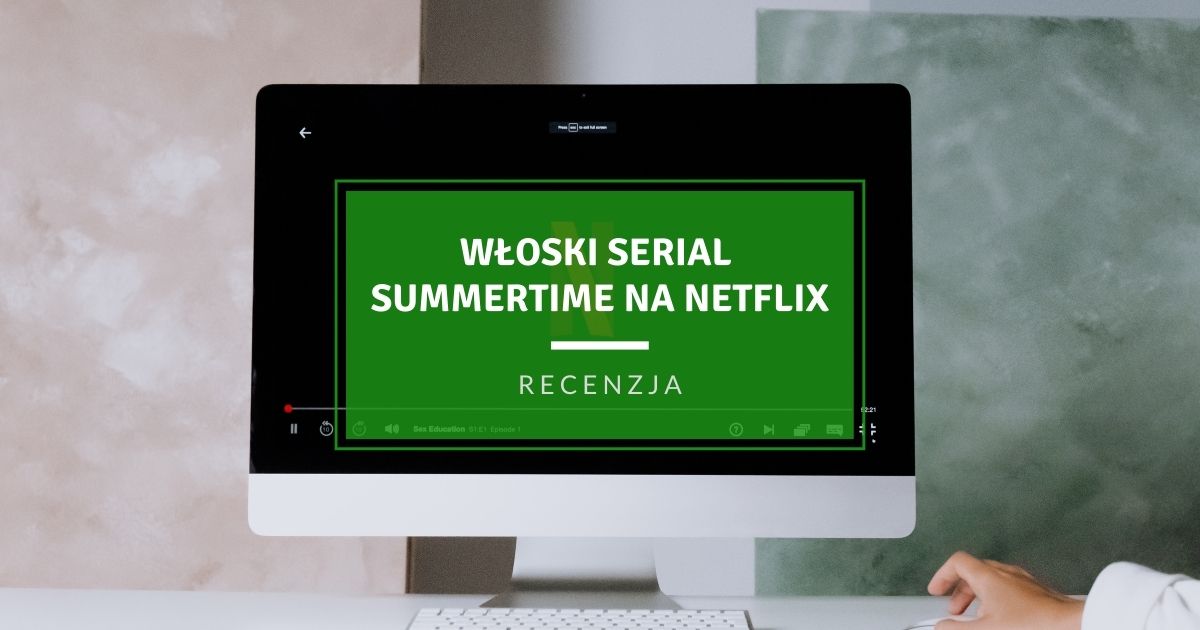 Włoski serial Summertime na Netflix